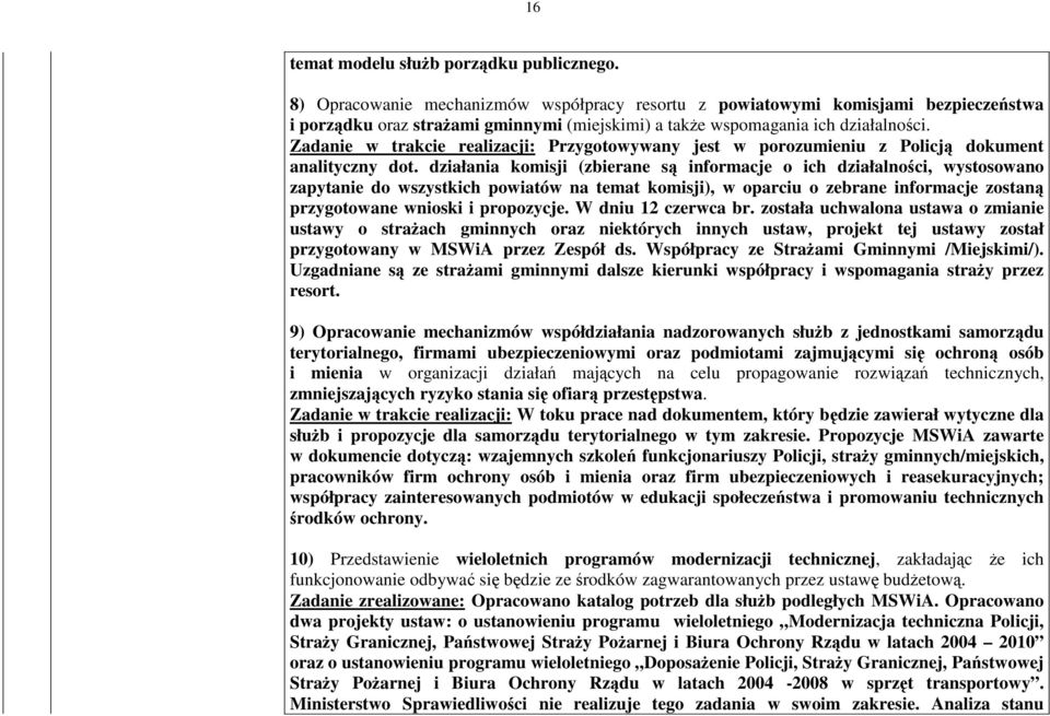 Zadanie w trakcie realizacji: Przygotowywany jest w porozumieniu z Policj dokument analityczny dot.