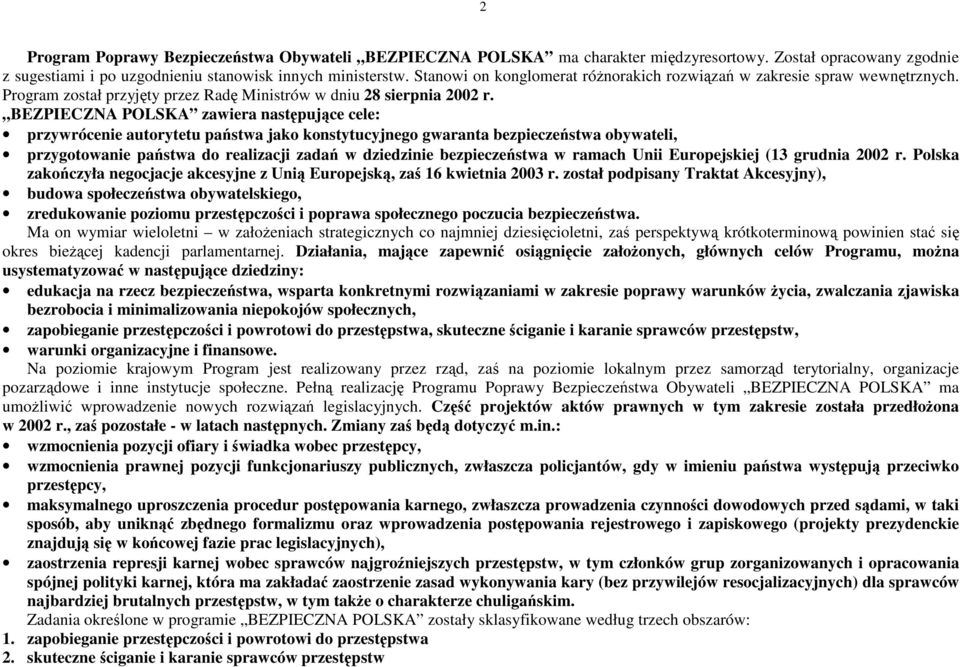 BEZPIECZNA POLSKA zawiera nastpujce cele: przywrócenie autorytetu pastwa jako konstytucyjnego gwaranta bezpieczestwa obywateli, przygotowanie pastwa do realizacji zada w dziedzinie bezpieczestwa w