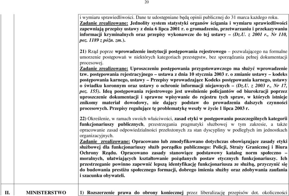 o gromadzeniu, przetwarzaniu i przekazywaniu informacji kryminalnych oraz przepisy wykonawcze do tej ustawy (Dz.U. z 2001 r., Nr 110, poz. 1189 z pón. zm.).