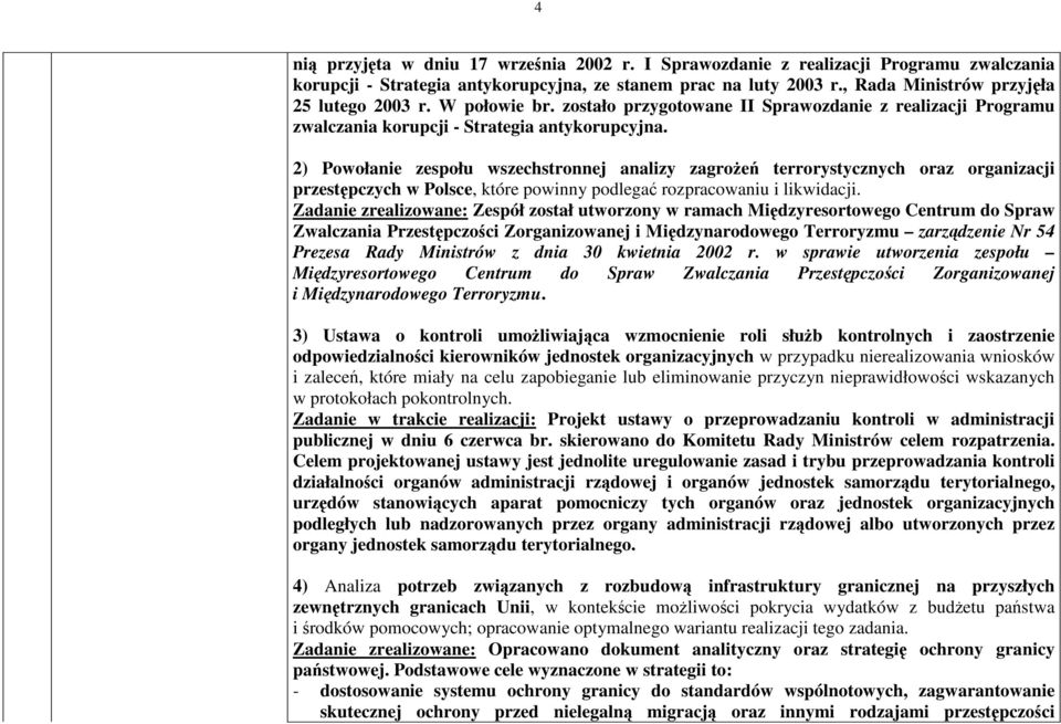 2) Powołanie zespołu wszechstronnej analizy zagroe terrorystycznych oraz organizacji przestpczych w Polsce, które powinny podlega rozpracowaniu i likwidacji.