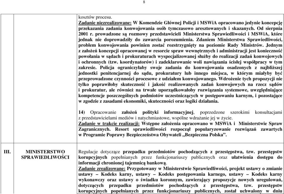 Zdaniem Ministerstwa Sprawiedliwoci, problem konwojowania powinien zosta rozstrzygnity na poziomie Rady Ministrów.
