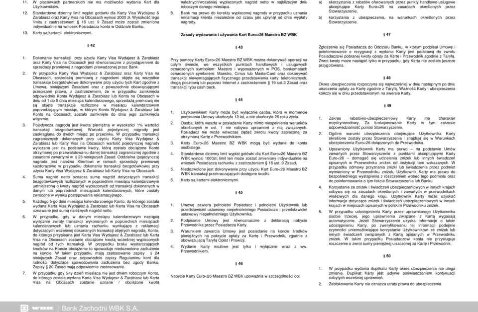 9 Zasad moŝe zostać zmieniona indywidualnie na wniosek Posiadacza konta w Oddziale Banku. 13. Karty są kartami elektronicznymi. 42 1.