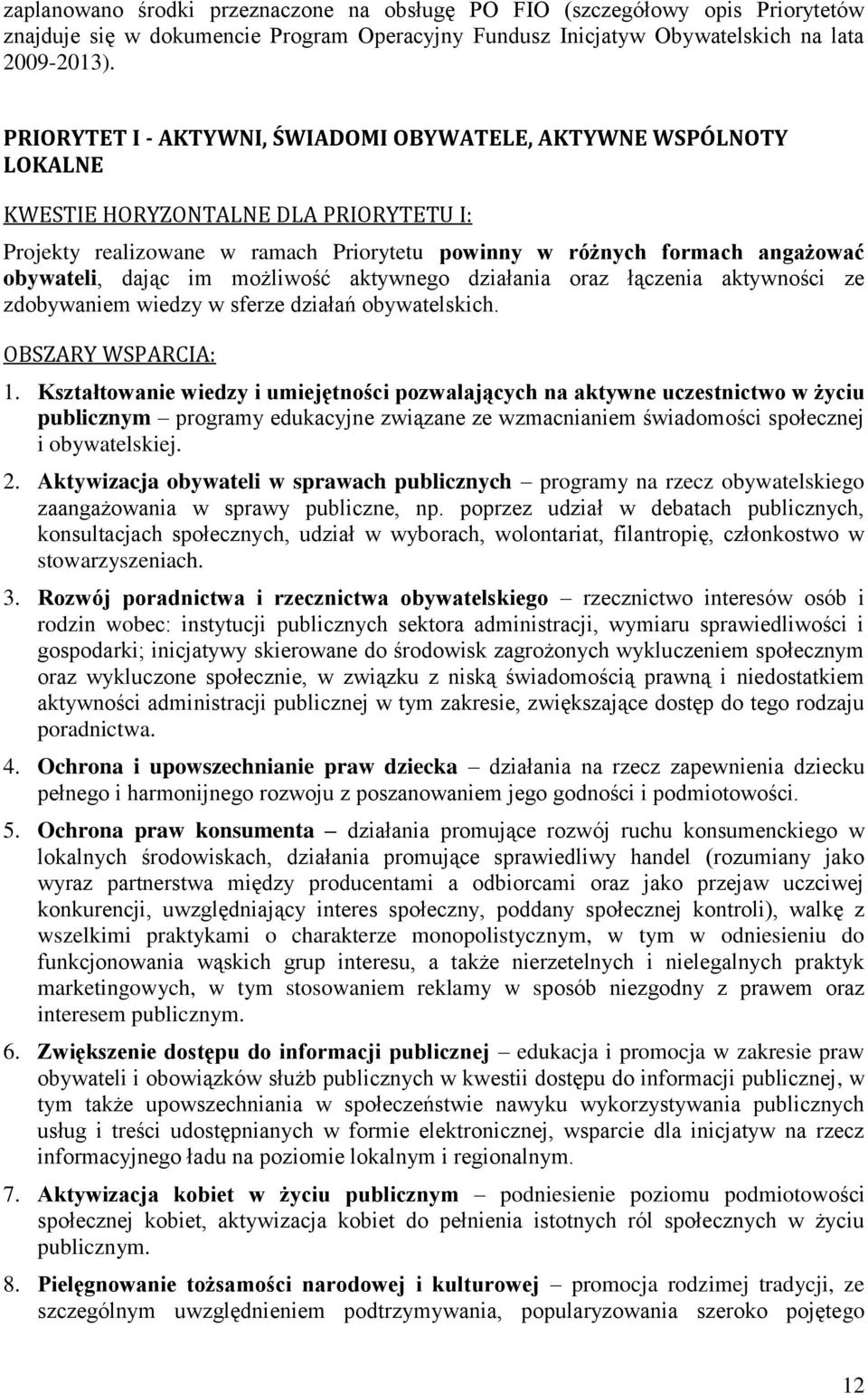 dając im możliwość aktywnego działania oraz łączenia aktywności ze zdobywaniem wiedzy w sferze działań obywatelskich. OBSZARY WSPARCIA: 1.