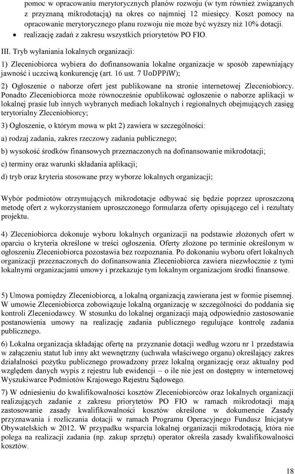 Tryb wyłaniania lokalnych organizacji: 1) Zleceniobiorca wybiera do dofinansowania lokalne organizacje w sposób zapewniający jawność i uczciwą konkurencję (art. 16 ust.