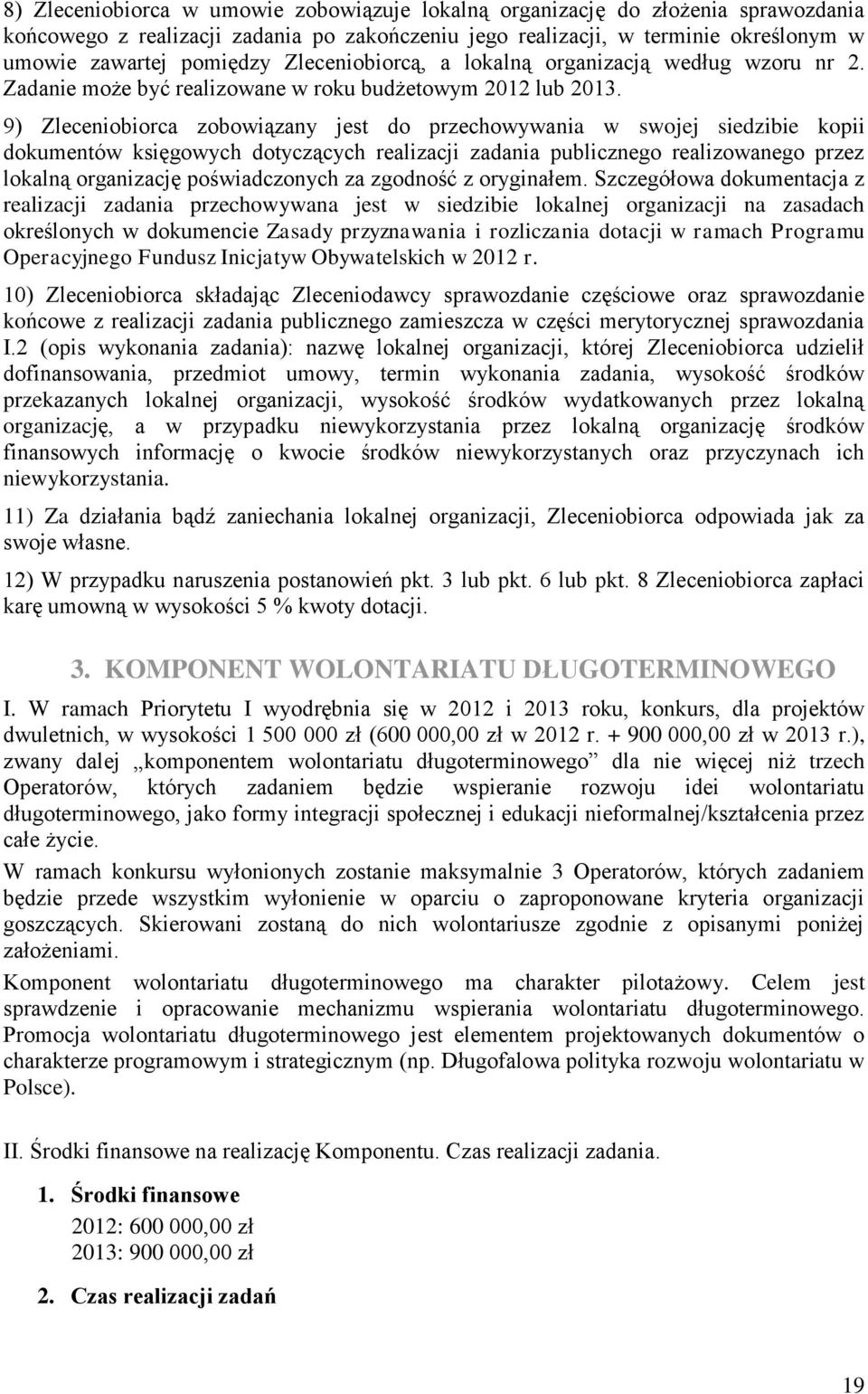 9) Zleceniobiorca zobowiązany jest do przechowywania w swojej siedzibie kopii dokumentów księgowych dotyczących realizacji zadania publicznego realizowanego przez lokalną organizację poświadczonych