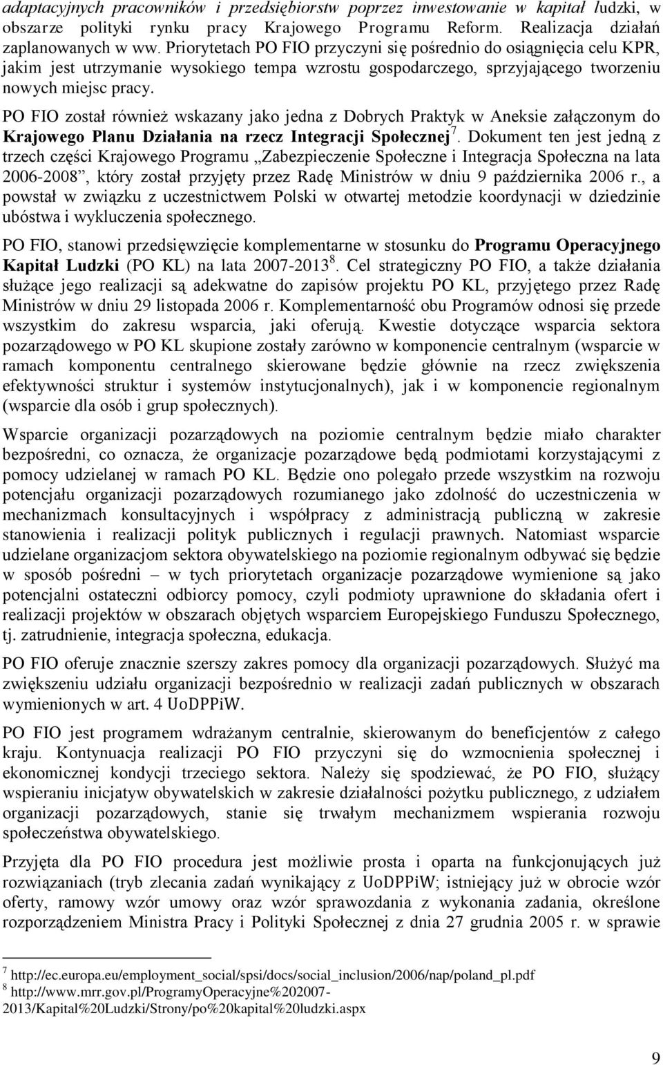 PO FIO został również wskazany jako jedna z Dobrych Praktyk w Aneksie załączonym do Krajowego Planu Działania na rzecz Integracji Społecznej 7.