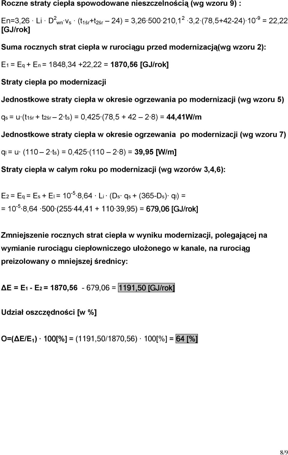 = u (t1śr + t2śr 2 ts) = 0,425 (78,5 + 42 2 8) = 44,41W/m Jednostkowe straty ciepła w okresie ogrzewania po modernizacji (wg wzoru 7) ql = u (110 2 ts) = 0,425 (110 2 8) = 39,95 [W/m] Straty ciepła w