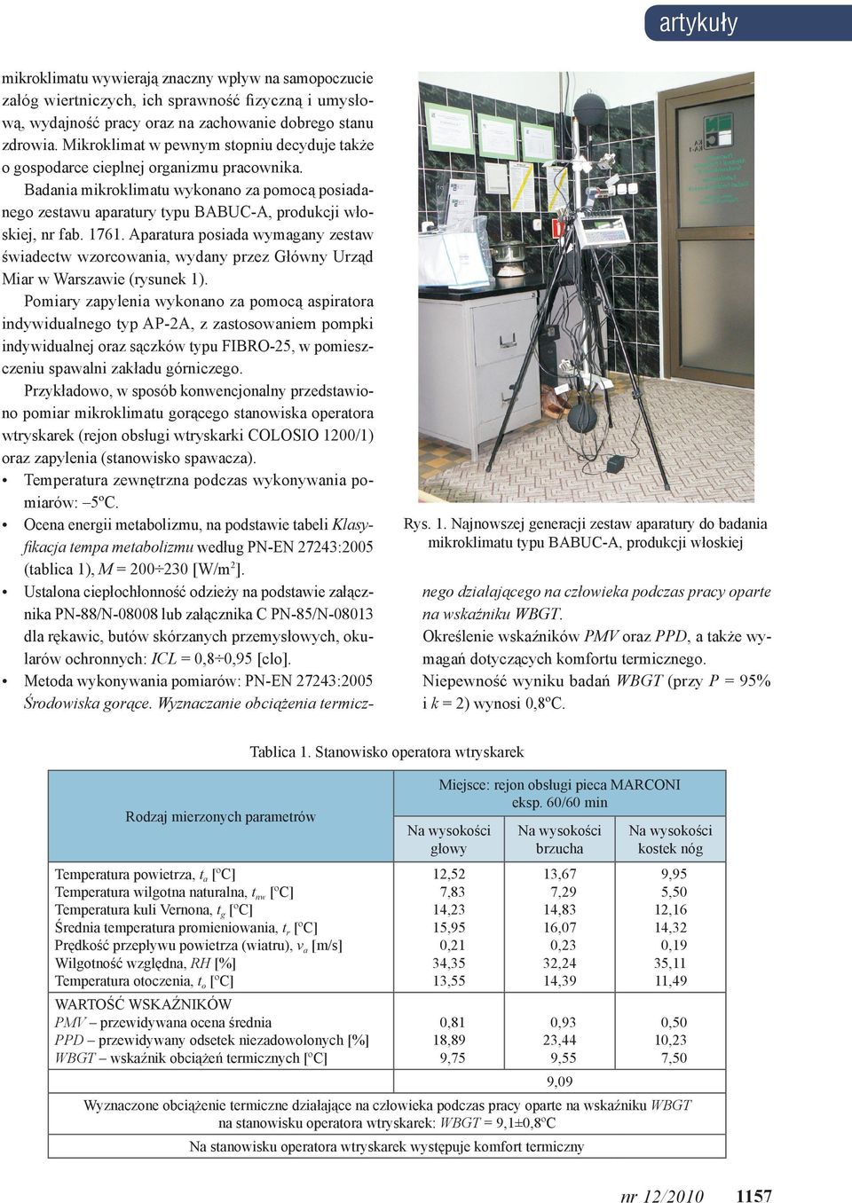 umysłową, wydajność pracy oraz na zachowanie dobrego stanu zdrowia. Mikroklimat w pewnym stopniu decyduje także o gospodarce cieplnej organizmu pracownika.