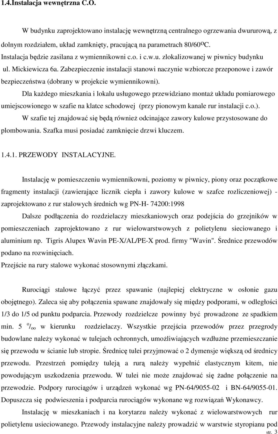 Zabezpieczenie instalacji stanowi naczynie wzbiorcze przeponowe i zawór bezpieczeństwa (dobrany w projekcie wymiennikowni).