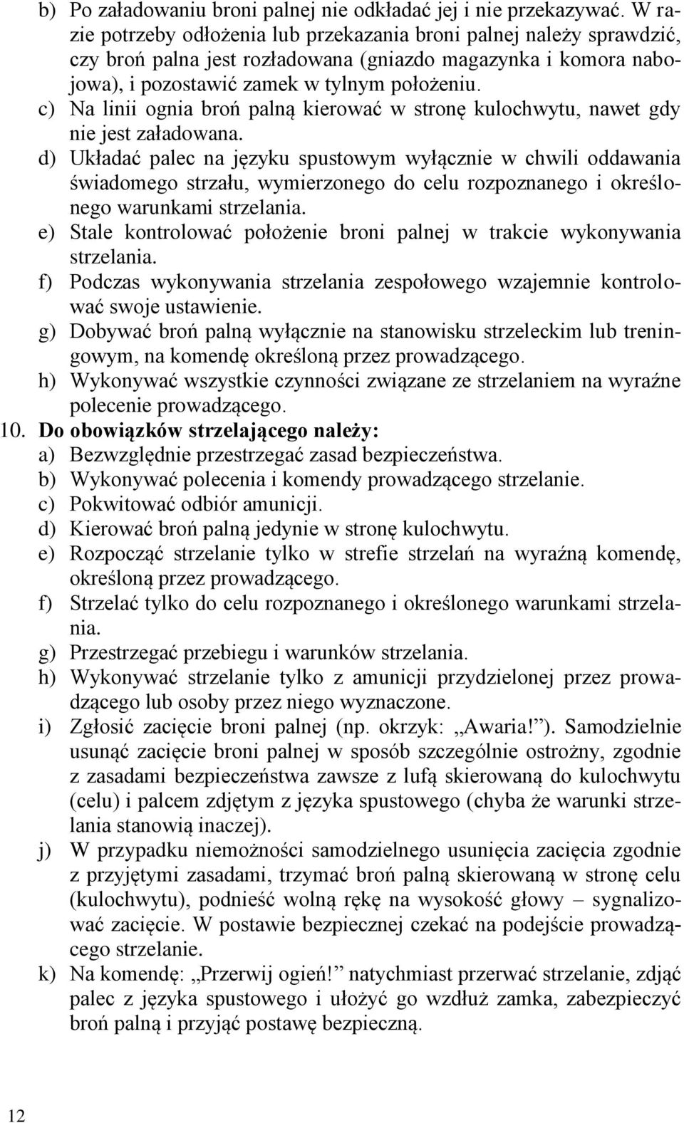 c) Na linii ognia broń palną kierować w stronę kulochwytu, nawet gdy nie jest załadowana.