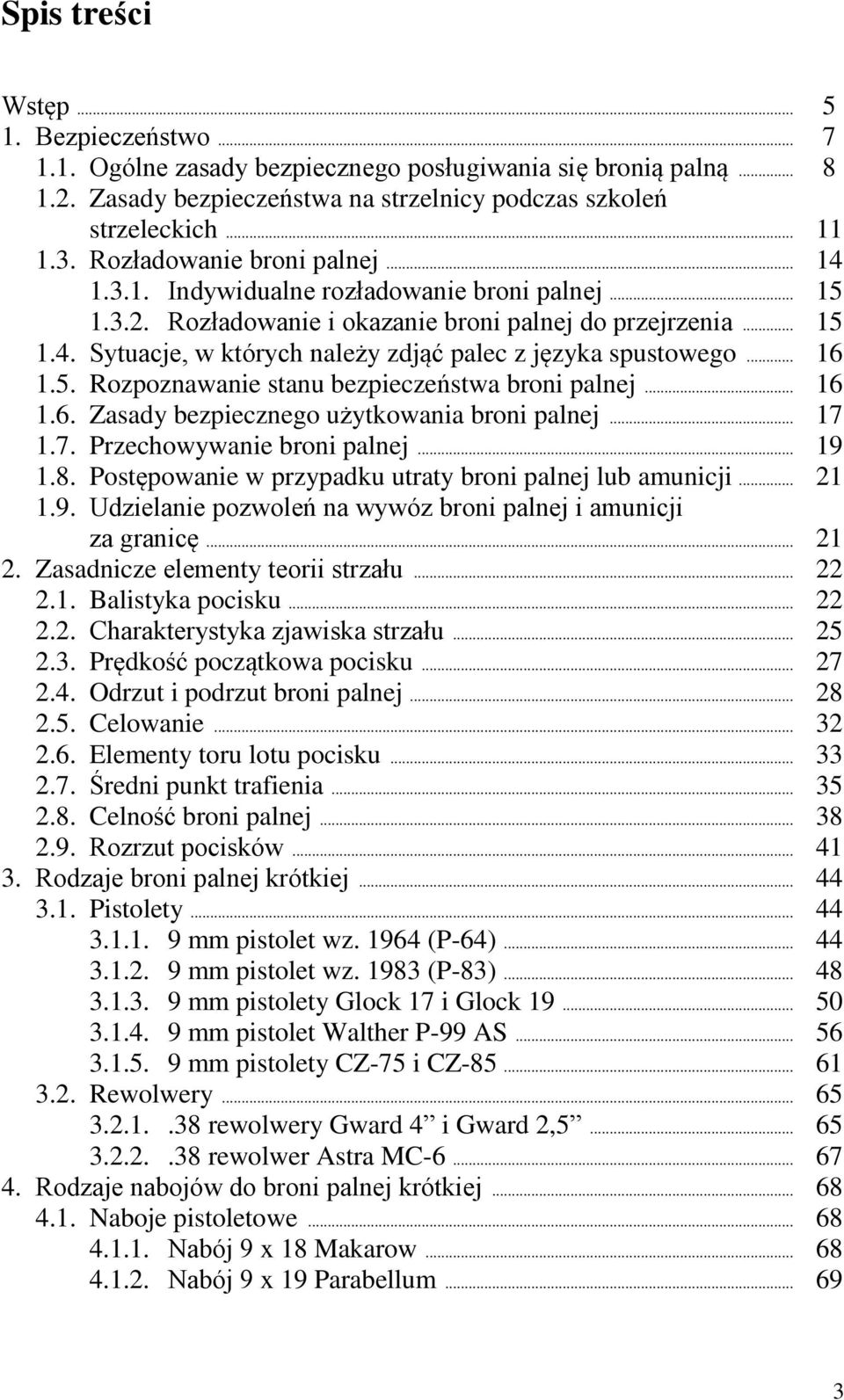 .. 16 1.5. Rozpoznawanie stanu bezpieczeństwa broni palnej... 16 1.6. Zasady bezpiecznego użytkowania broni palnej... 17 1.7. Przechowywanie broni palnej... 19 1.8.