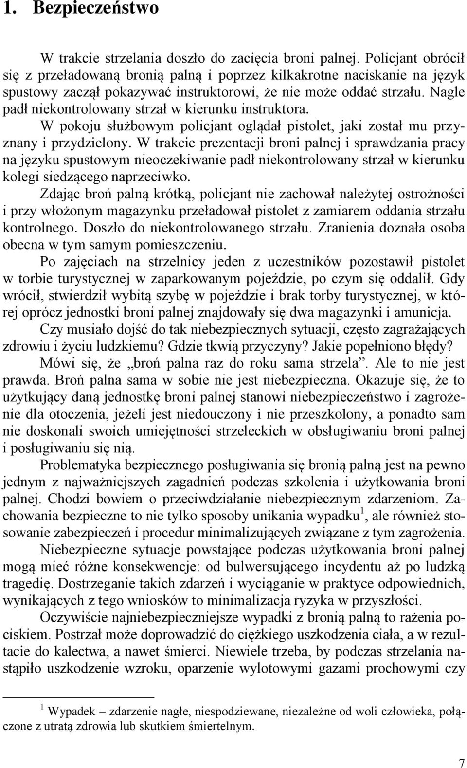 Nagle padł niekontrolowany strzał w kierunku instruktora. W pokoju służbowym policjant oglądał pistolet, jaki został mu przyznany i przydzielony.