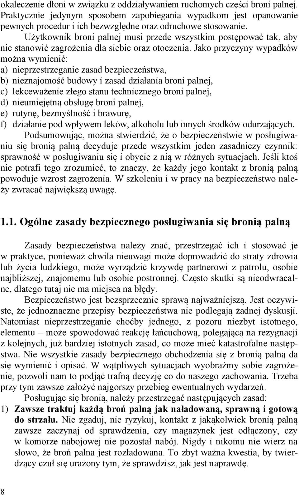 Użytkownik broni palnej musi przede wszystkim postępować tak, aby nie stanowić zagrożenia dla siebie oraz otoczenia.