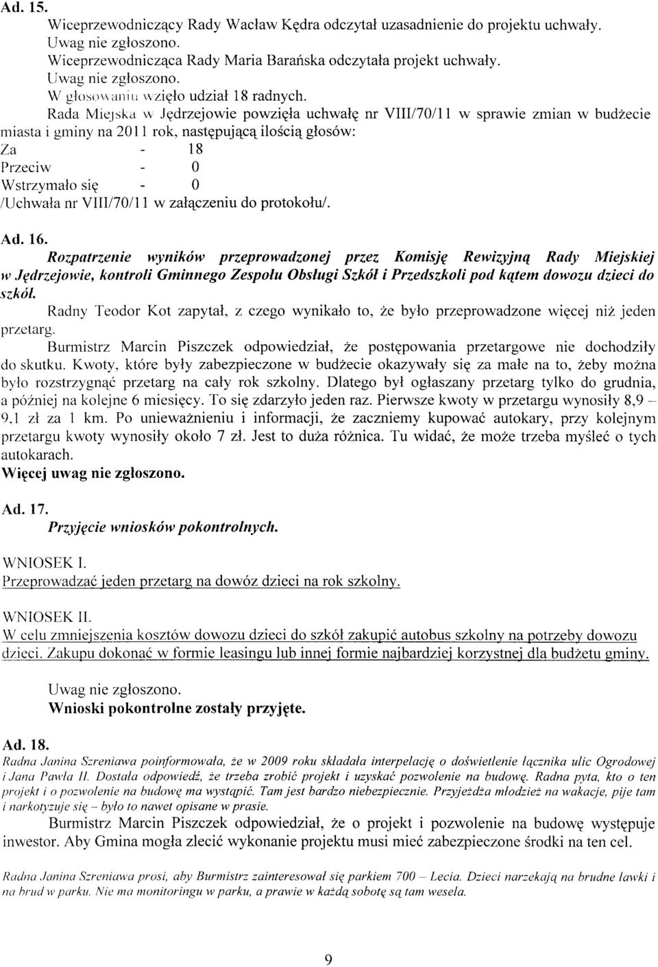 lska w Jgdrzejowie powzigla uchwalg nr YIII170l11 w sprawie zmian w budzecie miasta i grniny na20l1 rok, nastgpuj4cqilo6ci4glos6w: La - 18 Wstrzymalo siq - 0 /Uchwala nr Yllll7lll7 w zalqczeniu do