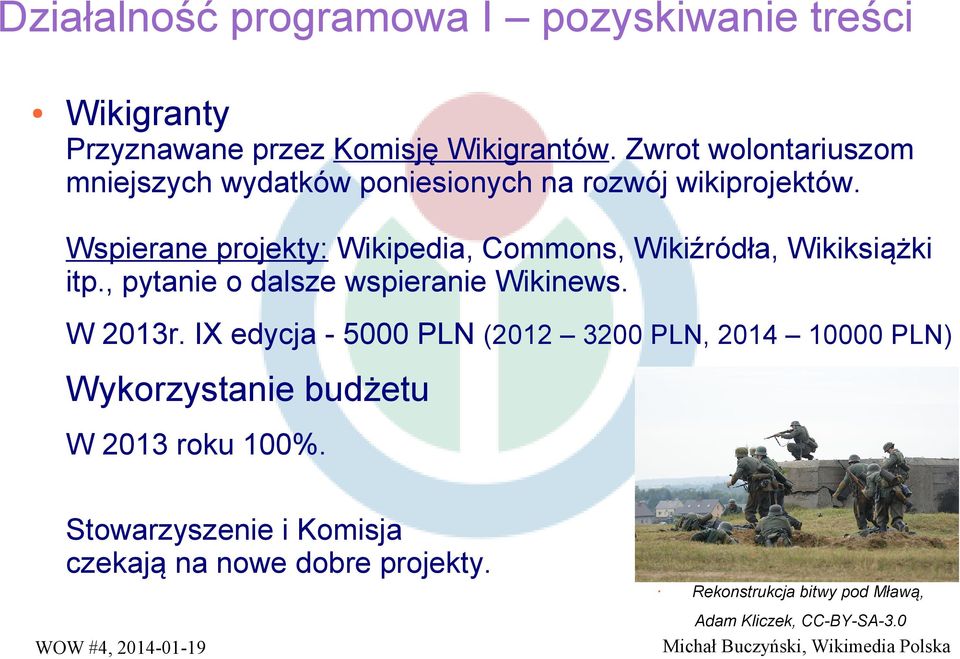 Wspierane projekty: Wikipedia, Commons, Wikiźródła, Wikiksiążki itp., pytanie o dalsze wspieranie Wikinews. W 2013r.