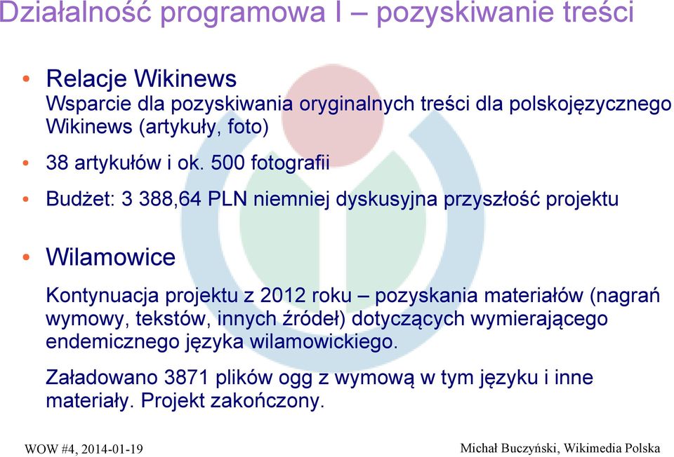 500 fotografii Budżet: 3 388,64 PLN niemniej dyskusyjna przyszłość projektu Wilamowice Kontynuacja projektu z 2012 roku