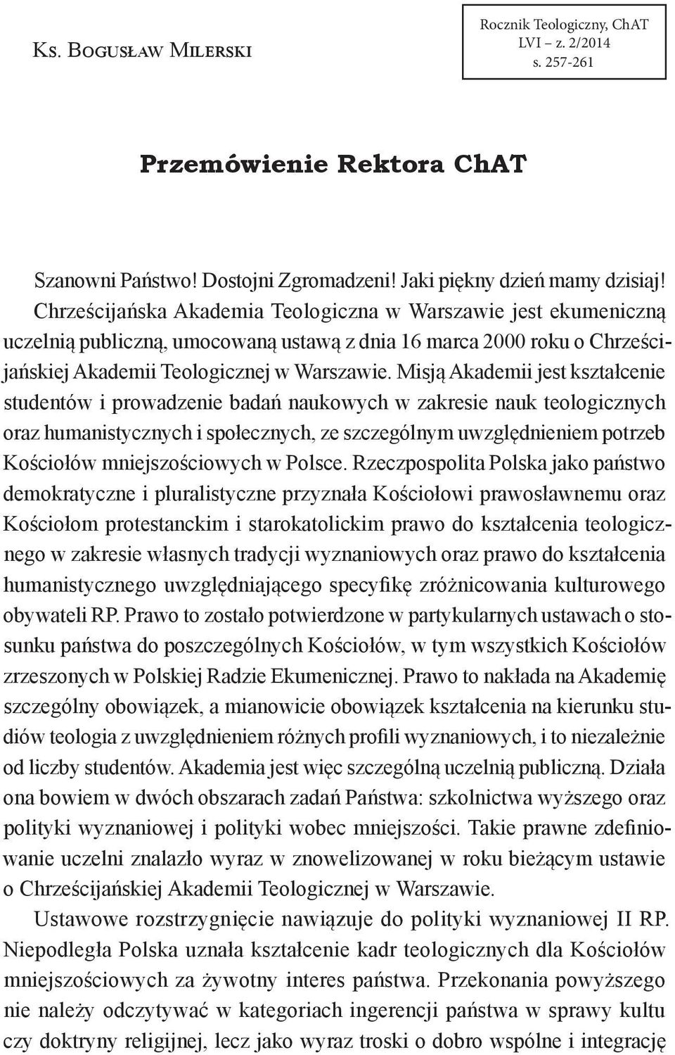 Misją Akademii jest kształcenie studentów i prowadzenie badań naukowych w zakresie nauk teologicznych oraz humanistycznych i społecznych, ze szczególnym uwzględnieniem potrzeb Kościołów