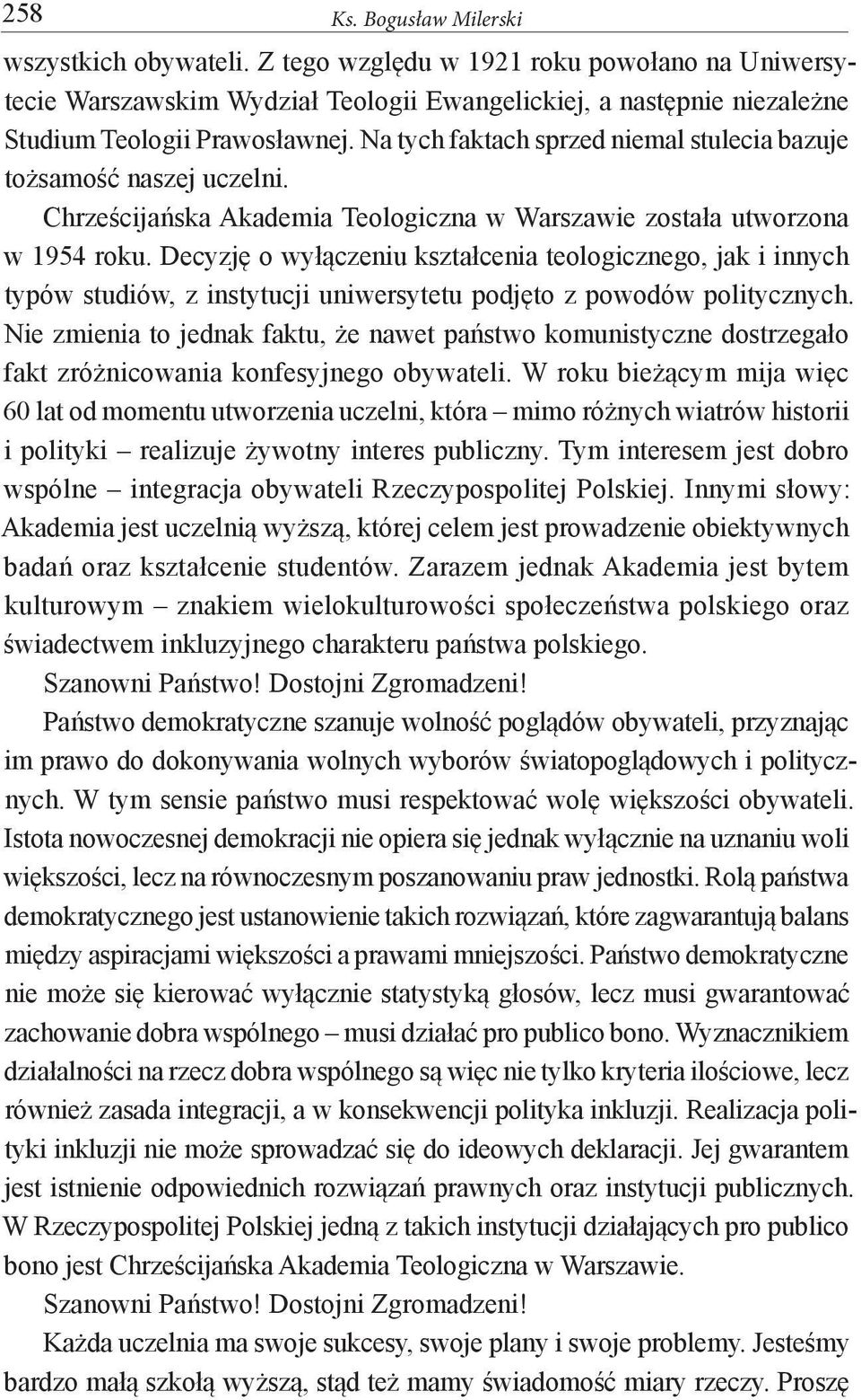 Decyzję o wyłączeniu kształcenia teologicznego, jak i innych typów studiów, z instytucji uniwersytetu podjęto z powodów politycznych.