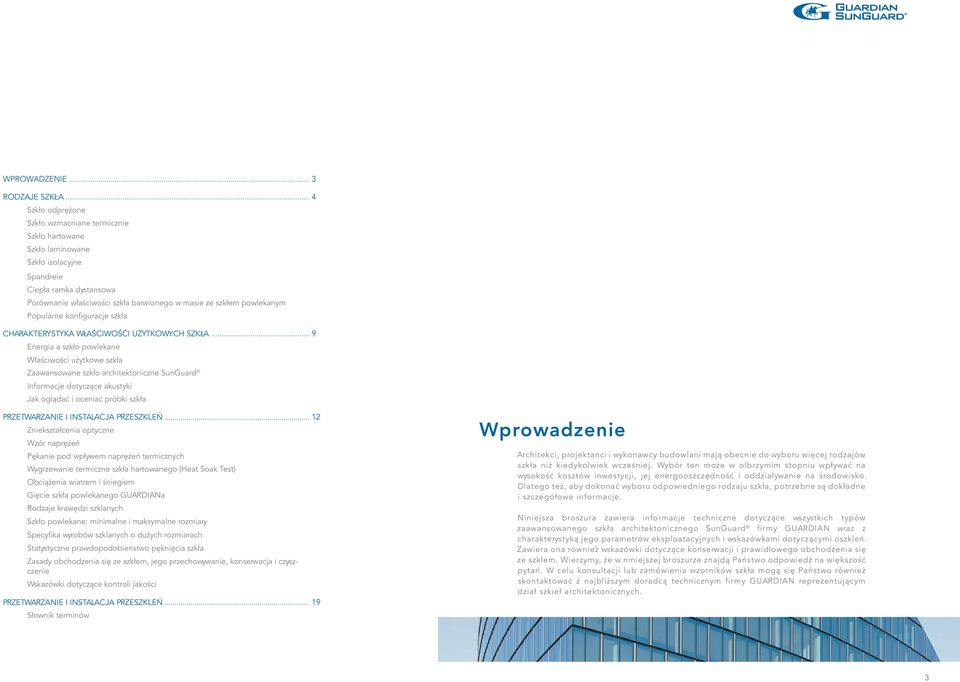 SunGuard Informacje dotyczące akustyki Jak oglądać i oceniać próbki szkła PRZETWARZANIE I INSTALACJA PRZESZKLEŃ 12 Zniekształcenia optyczne Wzór naprężeń Pękanie pod wpływem naprężeń termicznych