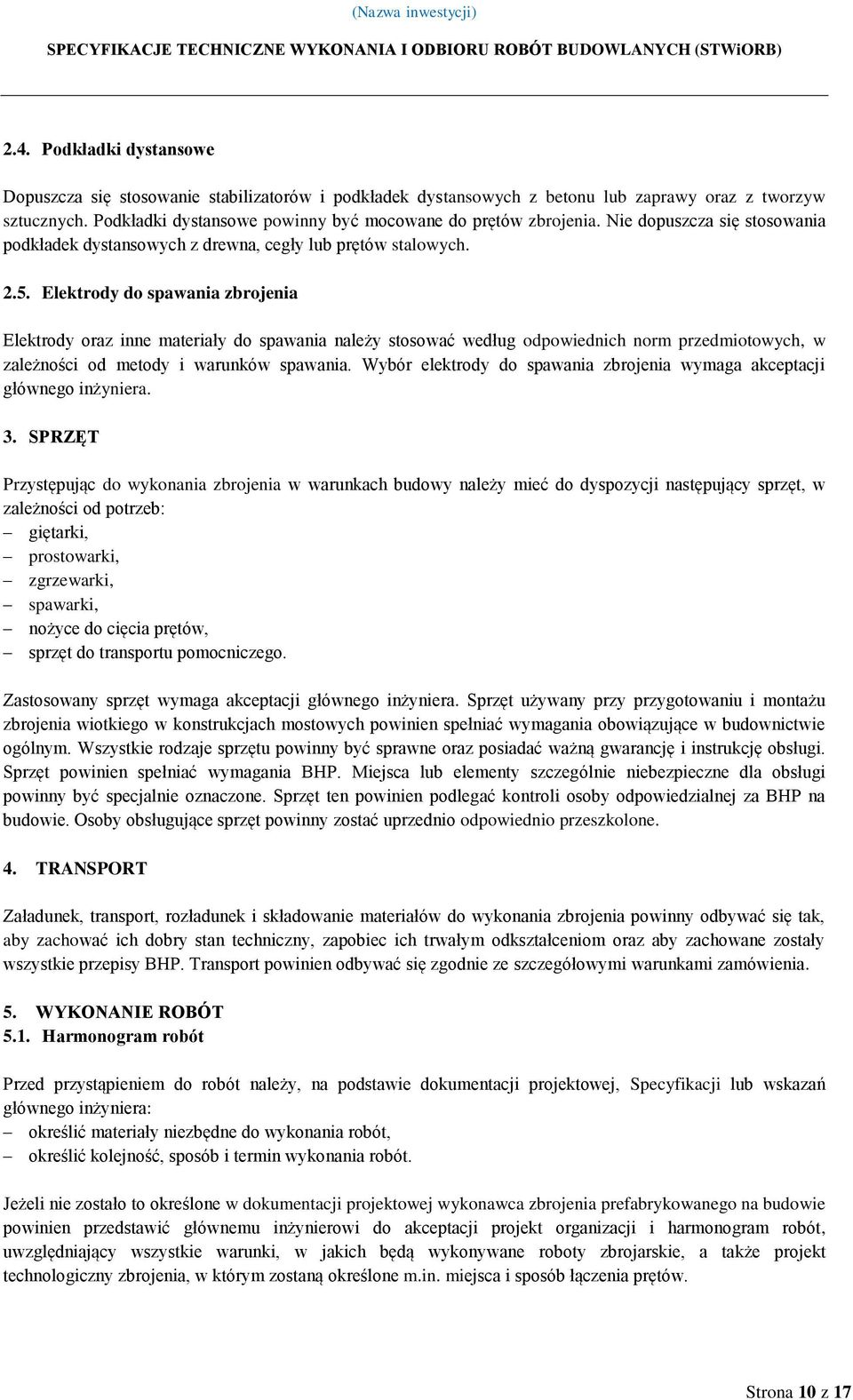 Elektrody do spawania zbrojenia Elektrody oraz inne materiały do spawania należy stosować według odpowiednich norm przedmiotowych, w zależności od metody i warunków spawania.