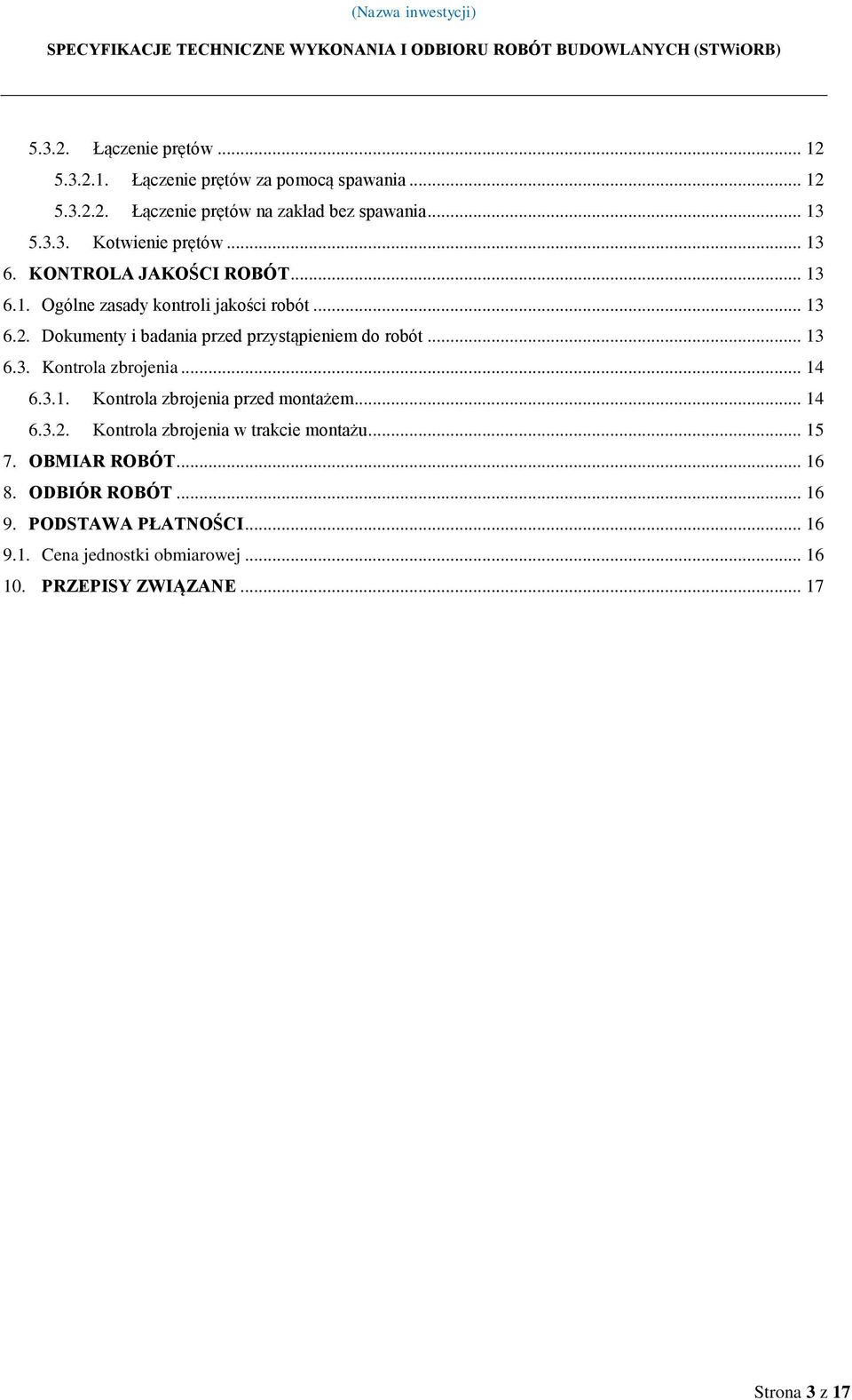 .. 13 6.3. Kontrola zbrojenia... 14 6.3.1. Kontrola zbrojenia przed montażem... 14 6.3.2. Kontrola zbrojenia w trakcie montażu... 15 7.