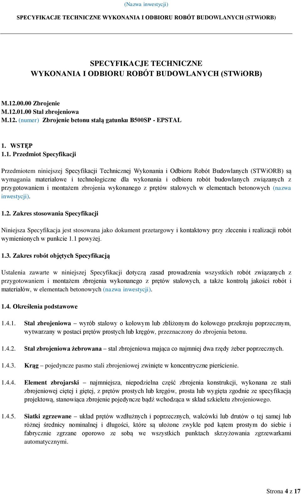 .01.00 Stal zbrojeniowa M.12. (numer) Zbrojenie betonu stalą gatunku B500SP - EPSTAL 1. WSTĘP 1.1. Przedmiot Specyfikacji Przedmiotem niniejszej Specyfikacji Technicznej Wykonania i Odbioru Robót