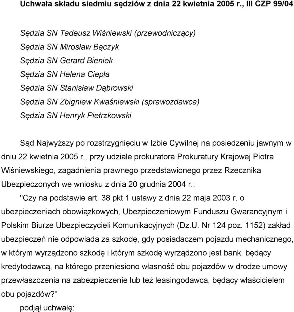 (sprawozdawca) Sędzia SN Henryk Pietrzkowski Sąd Najwyższy po rozstrzygnięciu w Izbie Cywilnej na posiedzeniu jawnym w dniu 22 kwietnia 2005 r.