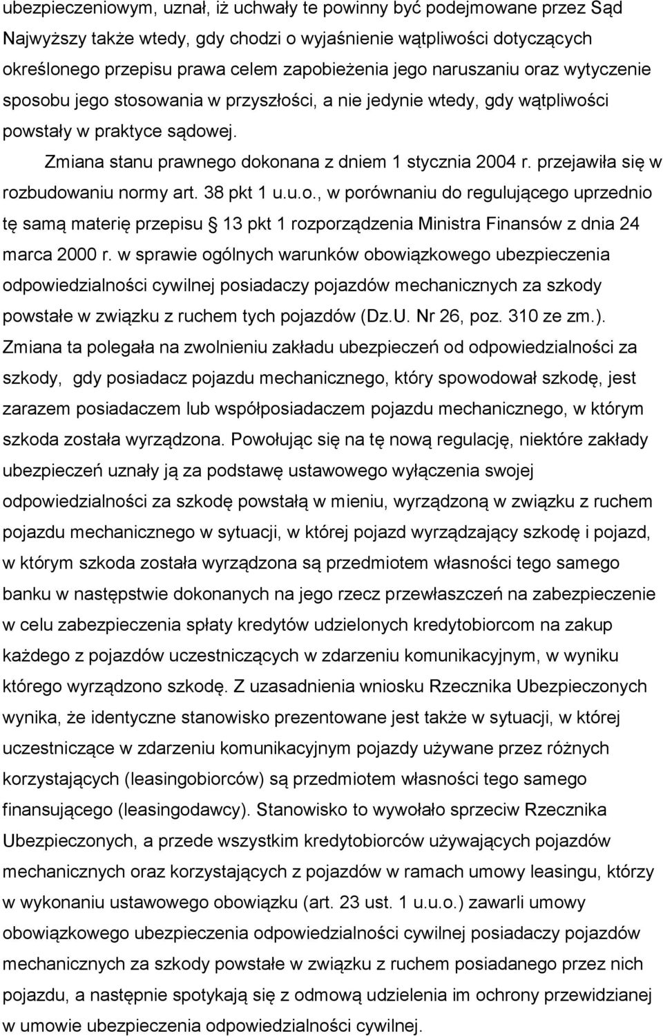 przejawiła się w rozbudowaniu normy art. 38 pkt 1 u.u.o., w porównaniu do regulującego uprzednio tę samą materię przepisu 13 pkt 1 rozporządzenia Ministra Finansów z dnia 24 marca 2000 r.