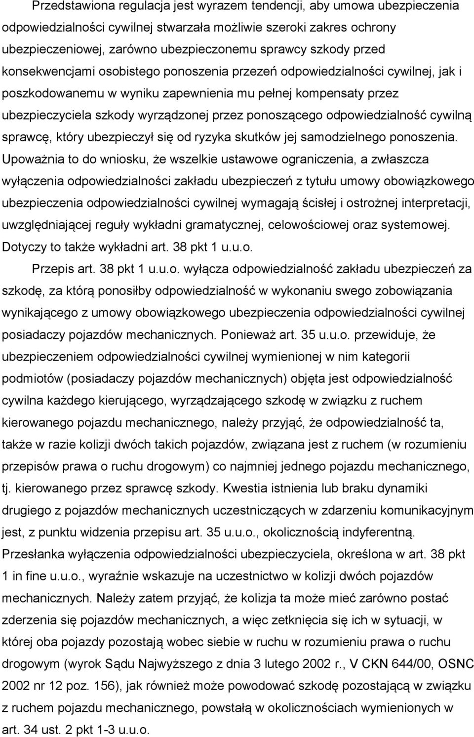 ponoszącego odpowiedzialność cywilną sprawcę, który ubezpieczył się od ryzyka skutków jej samodzielnego ponoszenia.