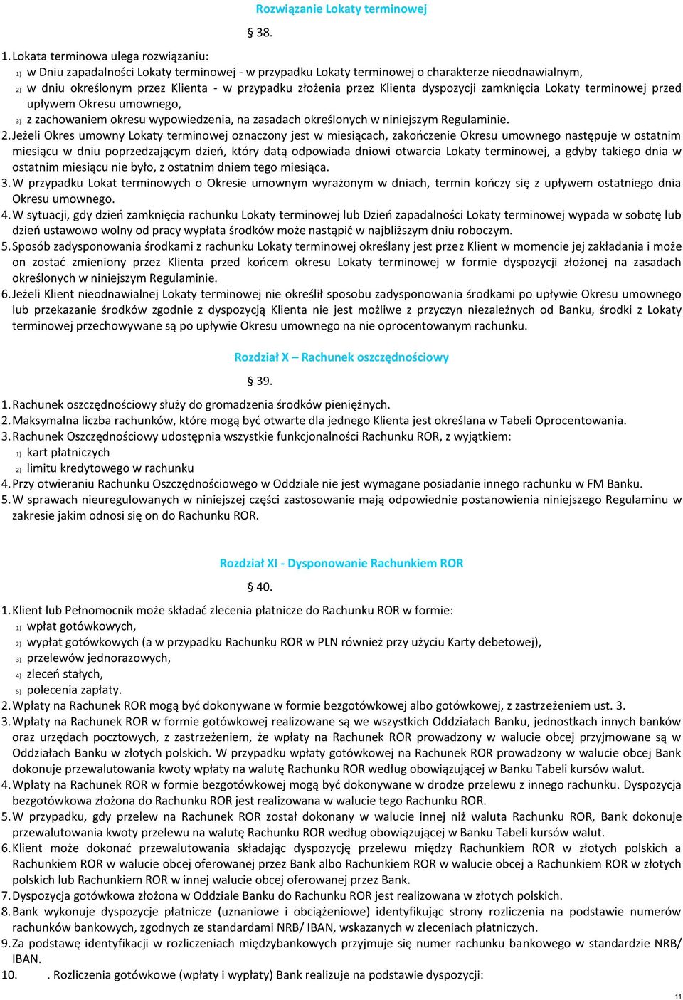 Lokaty terminowej przed upływem Okresu umownego, 3) z zachowaniem okresu wypowiedzenia, na zasadach określonych w niniejszym Regulaminie. 2.