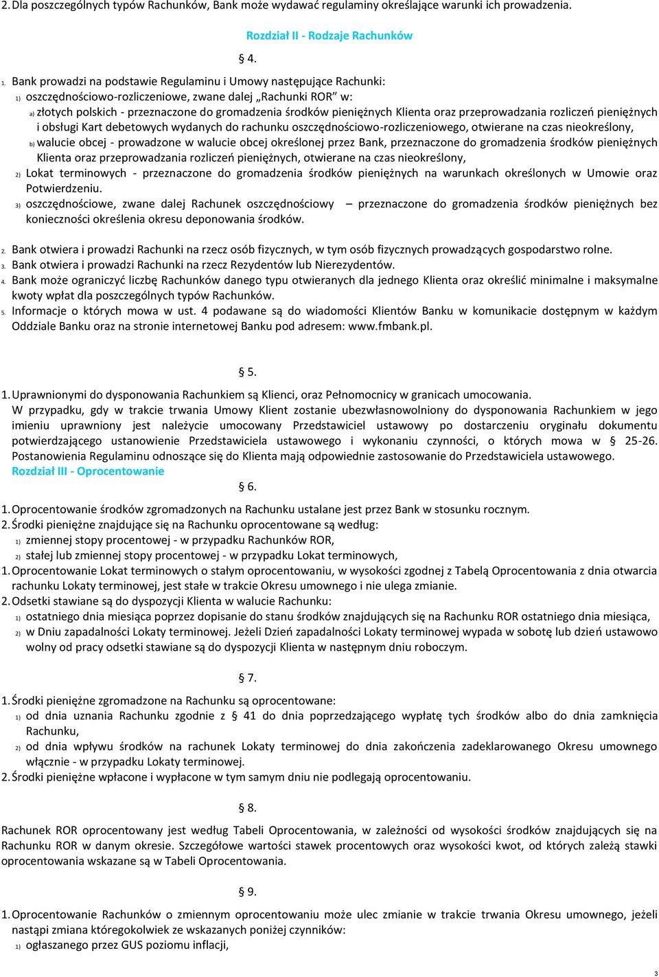 a) złotych polskich - przeznaczone do gromadzenia środków pieniężnych Klienta oraz przeprowadzania rozliczeń pieniężnych i obsługi Kart debetowych wydanych do rachunku