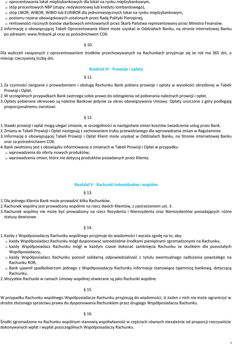 reprezentowany przez Ministra Finansów. 2. Informację o obowiązującej Tabeli Oprocentowania Klient może uzyskać w Oddziałach Banku, na stronie internetowej Banku po adresem: www.fmbank.