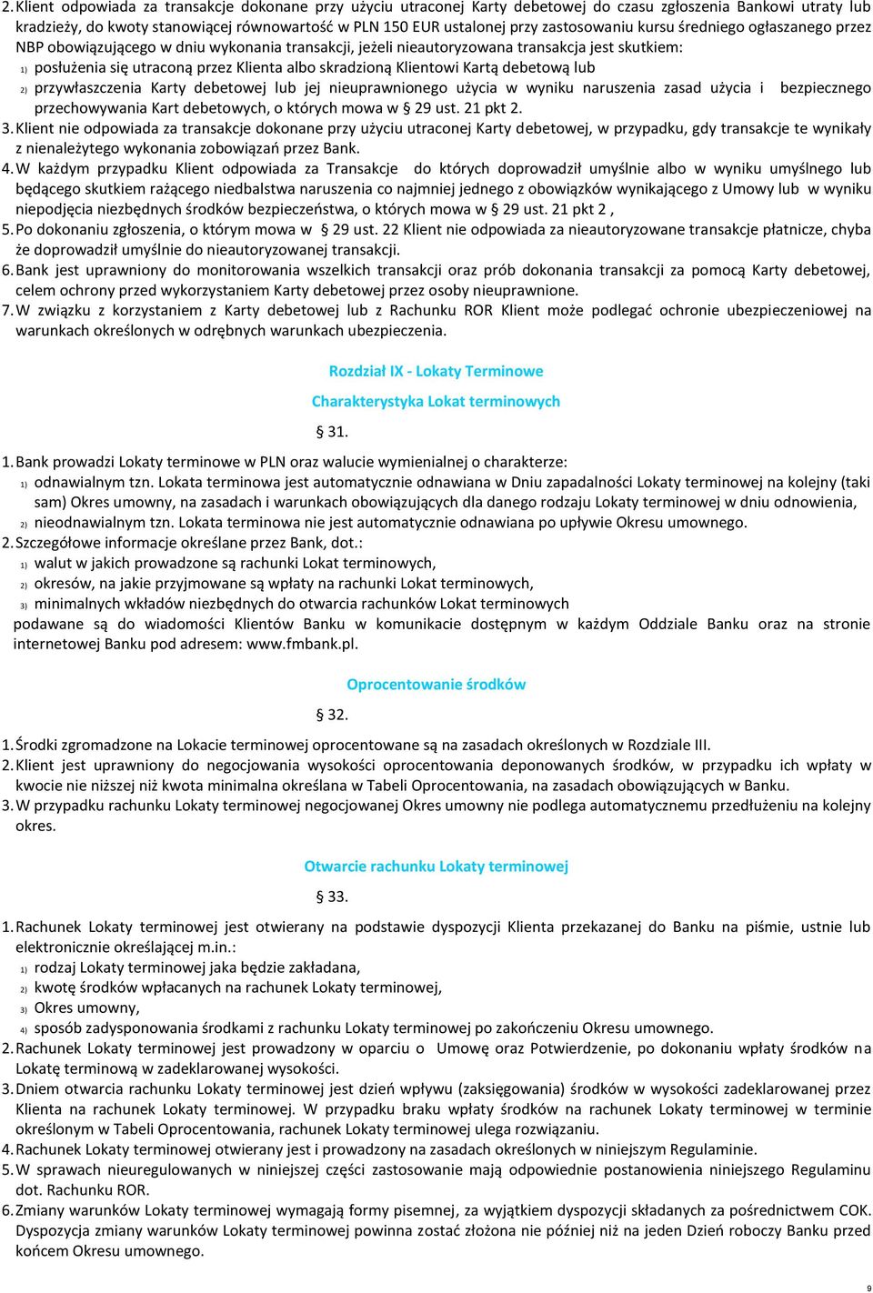 skradzioną Klientowi Kartą debetową lub 2) przywłaszczenia Karty debetowej lub jej nieuprawnionego użycia w wyniku naruszenia zasad użycia i bezpiecznego przechowywania Kart debetowych, o których