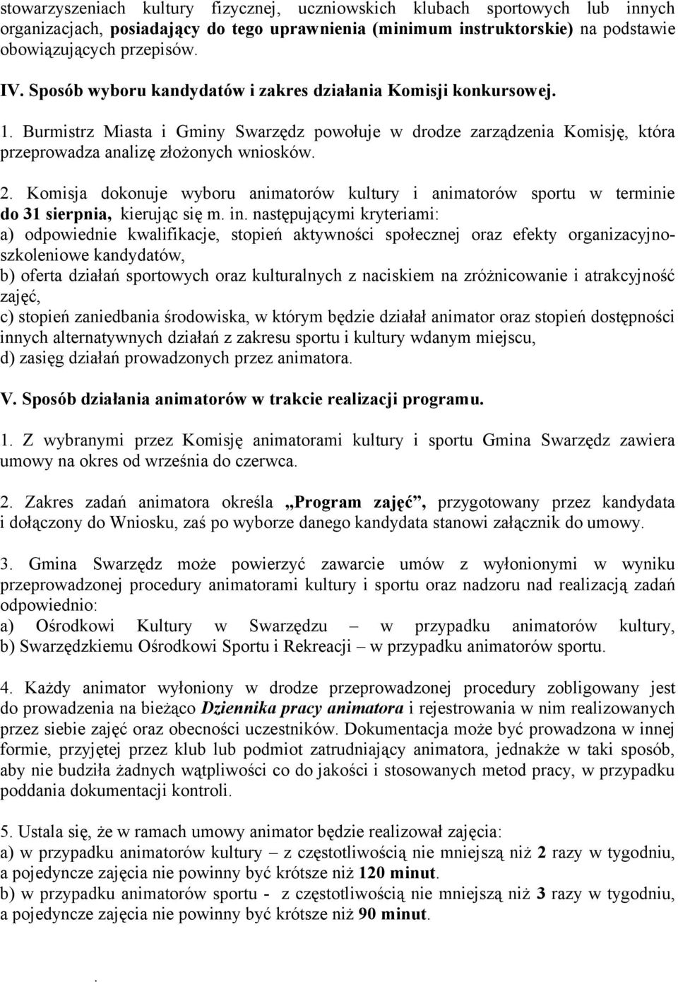 Komisja dokonuje wyboru animatorów kultury i animatorów sportu w terminie do 31 sierpnia, kierując się m. in.