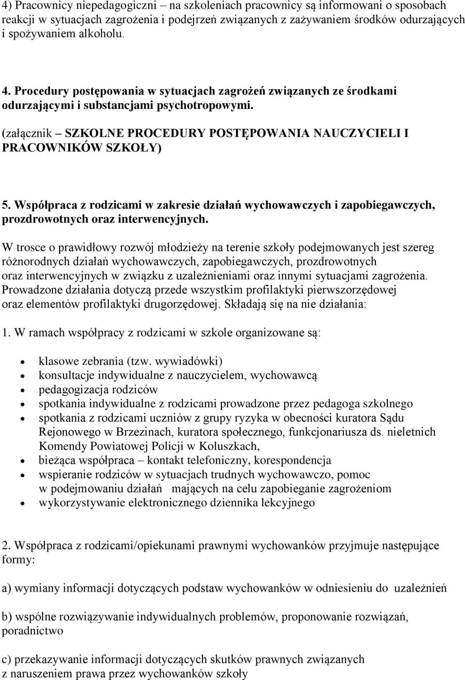 Współpraca z rodzicami w zakresie działań wychowawczych i zapobiegawczych, prozdrowotnych oraz interwencyjnych.