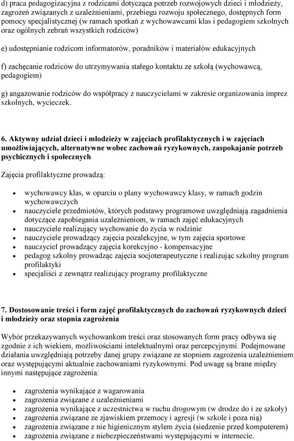 do utrzymywania stałego kontaktu ze szkołą (wychowawcą, pedagogiem) g) angażowanie rodziców do współpracy z nauczycielami w zakresie organizowania imprez szkolnych, wycieczek. 6.