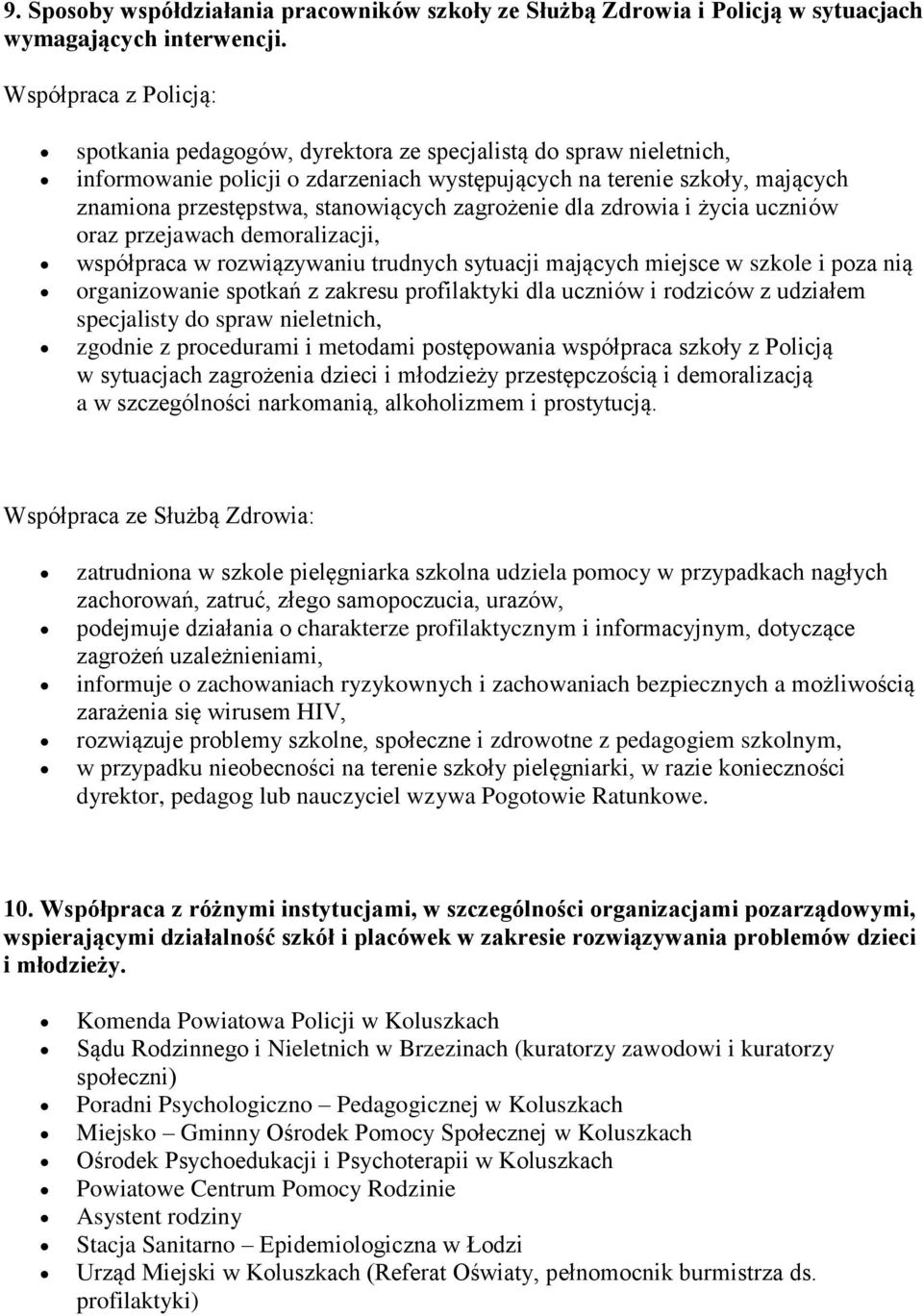 stanowiących zagrożenie dla zdrowia i życia uczniów oraz przejawach demoralizacji, współpraca w rozwiązywaniu trudnych sytuacji mających miejsce w szkole i poza nią organizowanie spotkań z zakresu