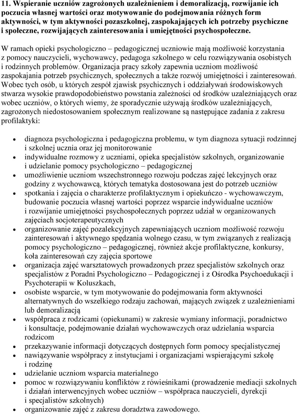 W ramach opieki psychologiczno pedagogicznej uczniowie mają możliwość korzystania z pomocy nauczycieli, wychowawcy, pedagoga szkolnego w celu rozwiązywania osobistych i rodzinnych problemów.