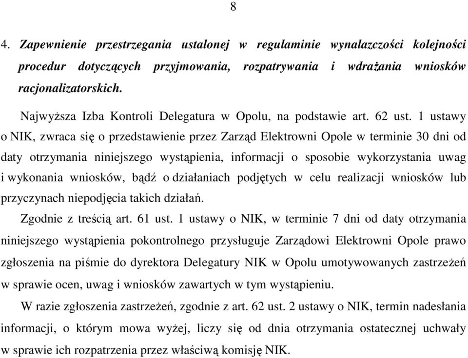 1 ustawy o NIK, zwraca się o przedstawienie przez Zarząd Elektrowni Opole w terminie 30 dni od daty otrzymania niniejszego wystąpienia, informacji o sposobie wykorzystania uwag i wykonania wniosków,