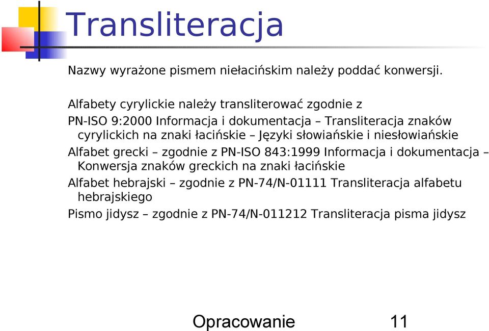 znaki łacińskie Języki słowiańskie i niesłowiańskie Alfabet grecki zgodnie z PN-ISO 843:1999 Informacja i dokumentacja Konwersja