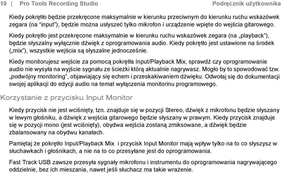 Kiedy pokrętło jest przekręcone maksymalnie w kierunku ruchu wskazówek zegara (na playback ), będzie słyszalny wyłącznie dźwięk z oprogramowania audio.