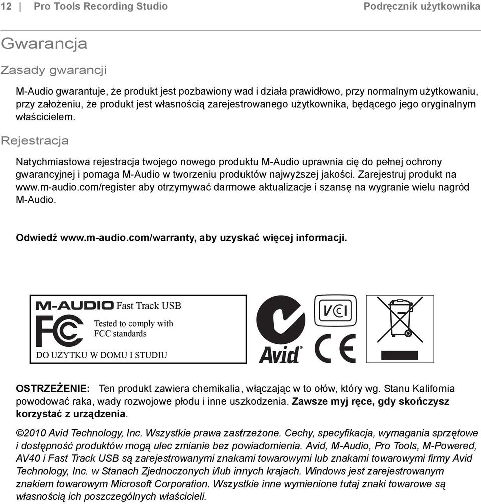 Rejestracja Natychmiastowa rejestracja twojego nowego produktu M-Audio uprawnia cię do pełnej ochrony gwarancyjnej i pomaga M-Audio w tworzeniu produktów najwyższej jakości.