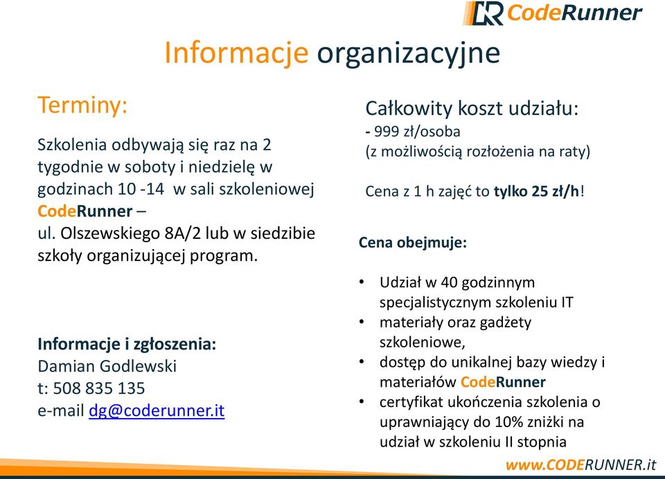 it Całkowity koszt udziału: - 999 zł/osoba (z możliwością rozłożenia na raty) Cena z 1 h zajęć to tylko 25 zł/h!