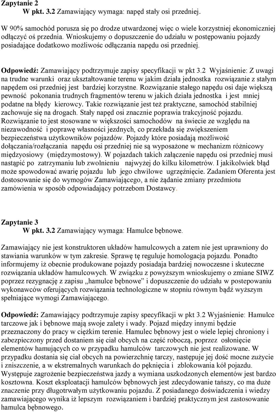 2 Wyjaśnienie: Z uwagi na trudne warunki oraz ukształtowanie terenu w jakim działa jednostka rozwiązanie z stałym napędem osi przedniej jest bardziej korzystne.