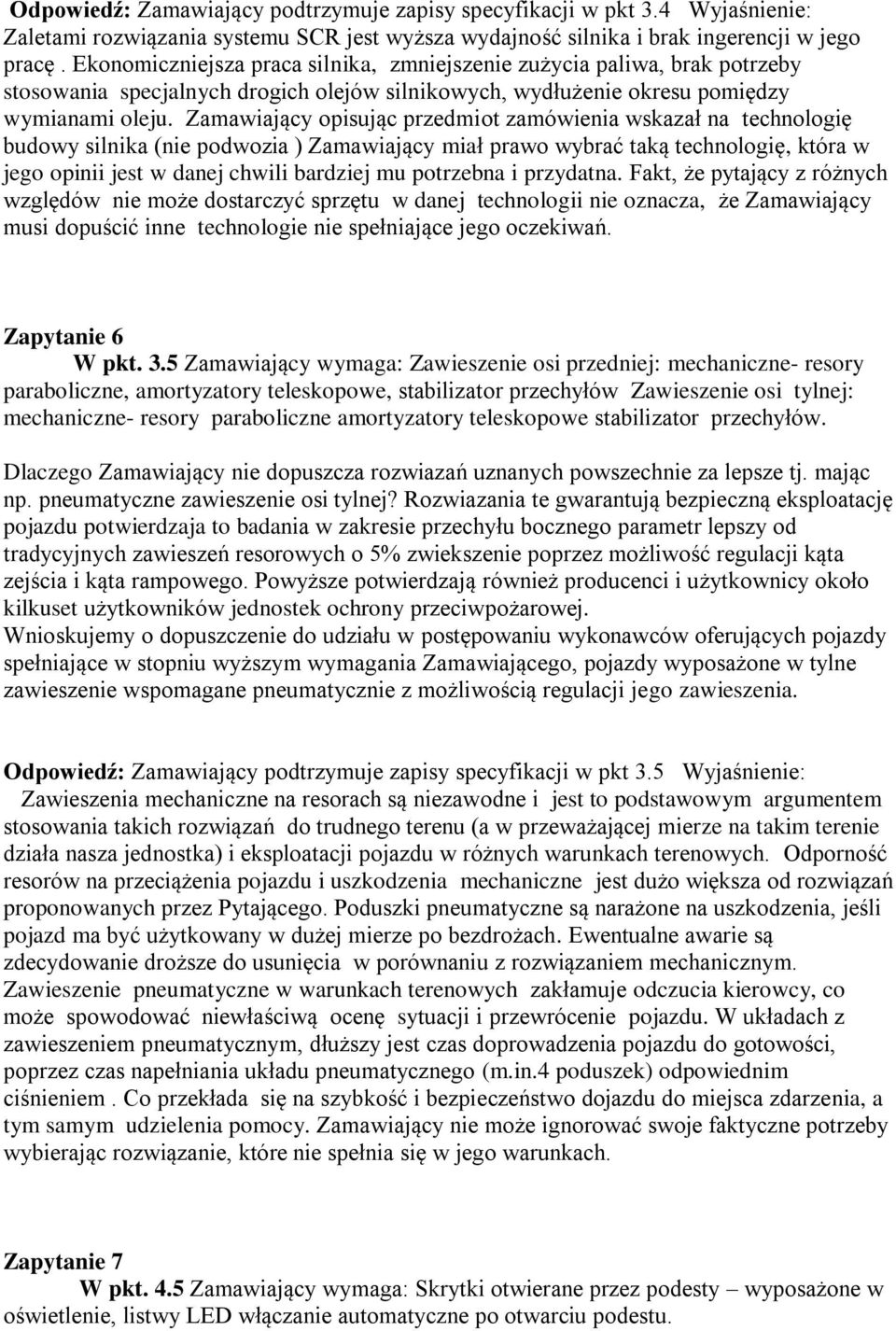 Zamawiający opisując przedmiot zamówienia wskazał na technologię budowy silnika (nie podwozia ) Zamawiający miał prawo wybrać taką technologię, która w jego opinii jest w danej chwili bardziej mu