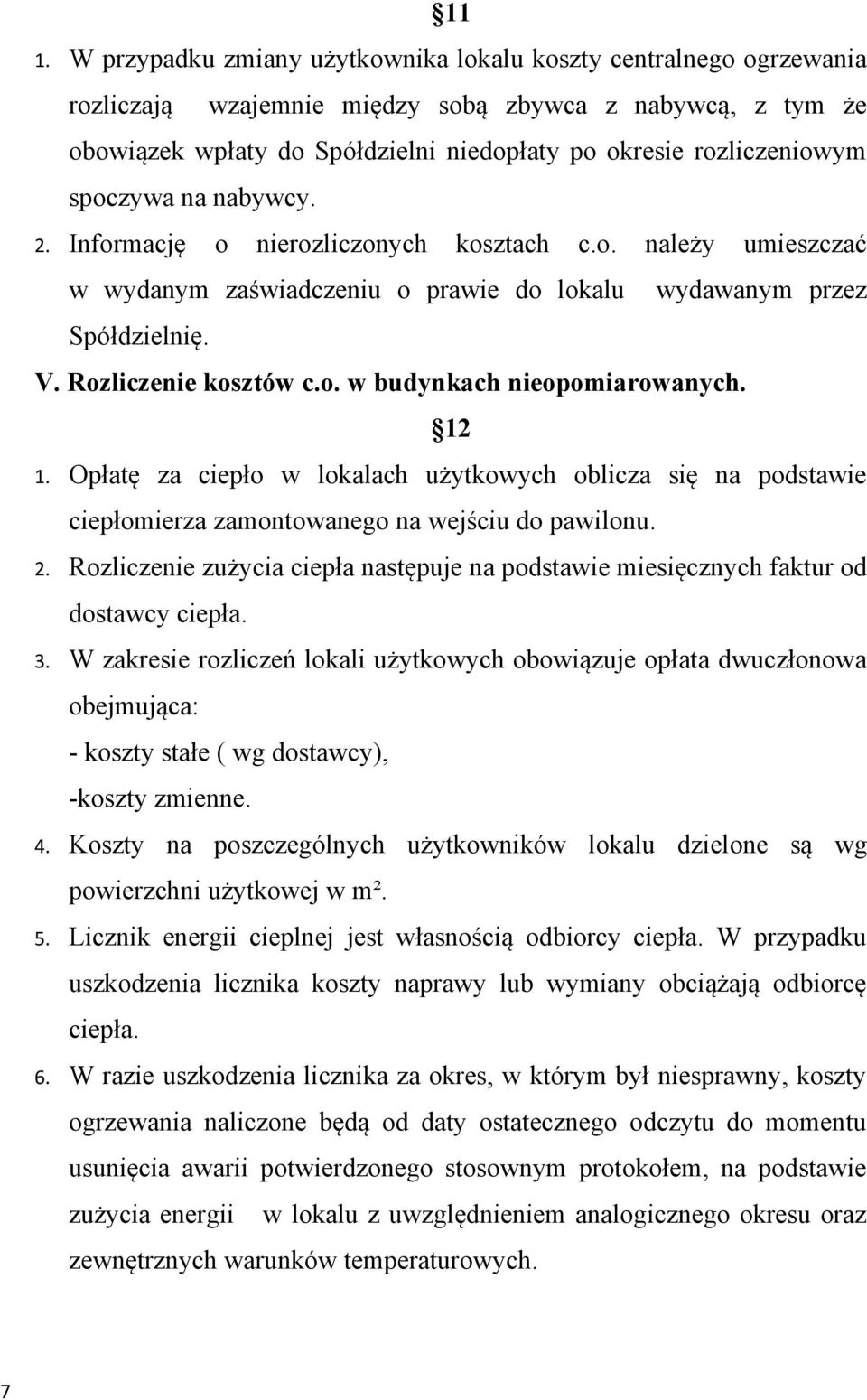 12 1. Opłatę za ciepło w lokalach użytkowych oblicza się na podstawie ciepłomierza zamontowanego na wejściu do pawilonu. 2.