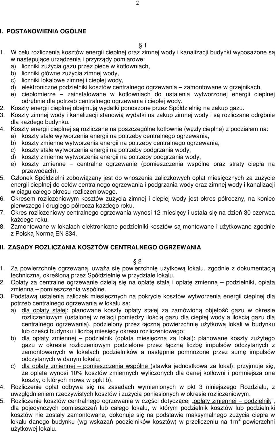 liczniki główne zuŝycia zimnej wody, c) liczniki lokalowe zimnej i ciepłej wody, d) elektroniczne podzielniki kosztów centralnego ogrzewania zamontowane w grzejnikach, e) ciepłomierze zainstalowane w