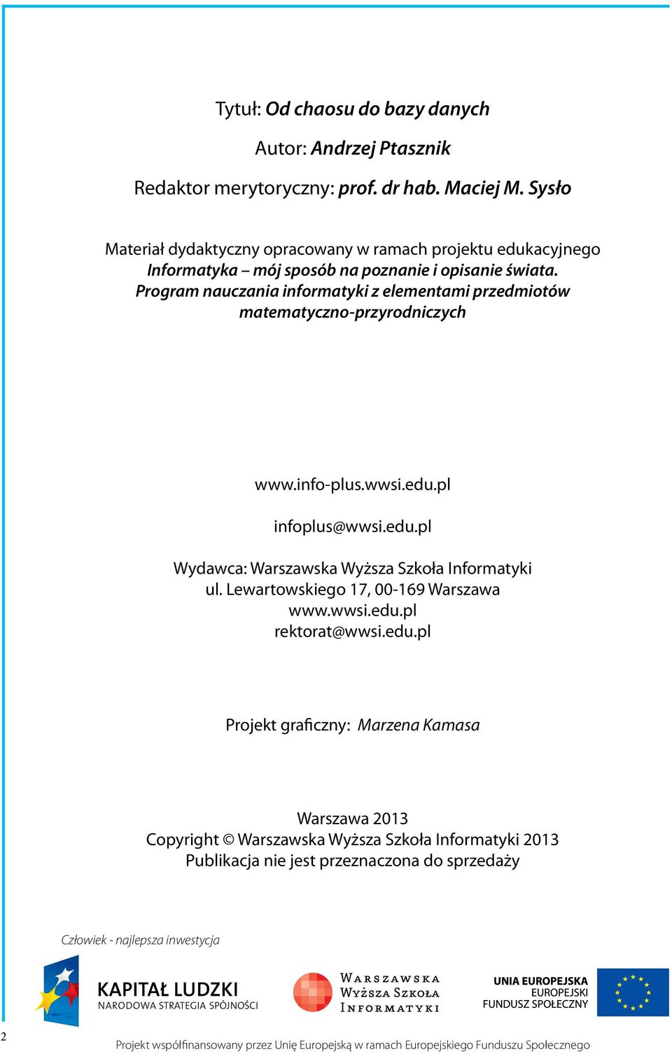 Program nauczania informatyki z elementami przedmiotów matematyczno-przyrodniczych www.info-plus.wwsi.edu.pl infoplus@wwsi.edu.pl Wydawca: Warszawska Wyższa Szkoła Informatyki ul.