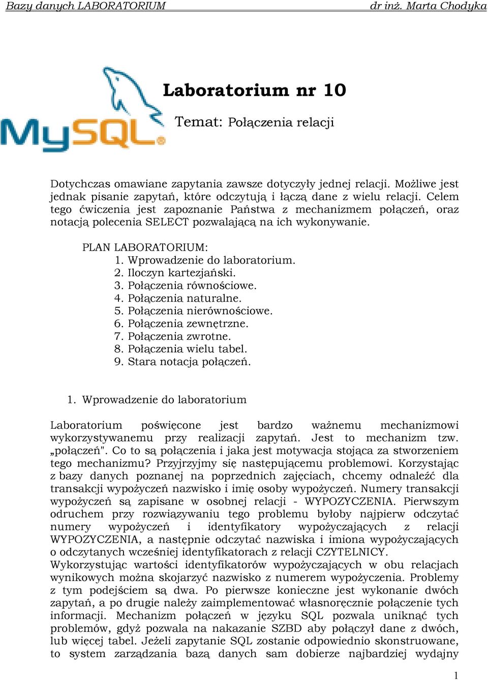 Iloczyn kartezjański. 3. Połączenia równościowe. 4. Połączenia naturalne. 5. Połączenia nierównościowe. 6. Połączenia zewnętrzne. 7. Połączenia zwrotne. 8. Połączenia wielu tabel. 9.