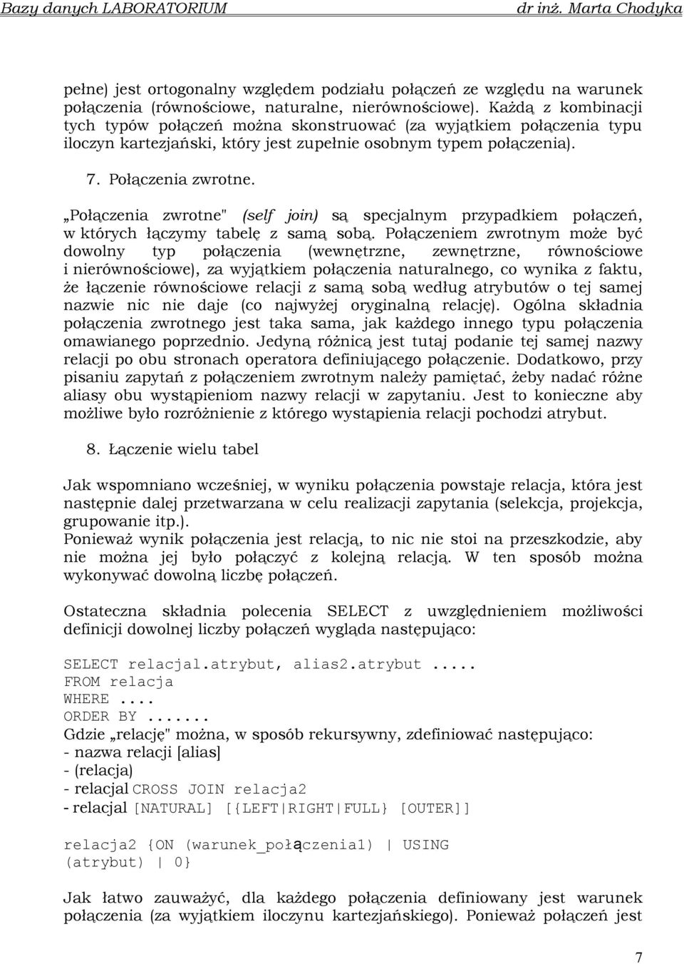 Połączenia zwrotne" (self join) są specjalnym przypadkiem połączeń, w których łączymy tabelę z samą sobą.